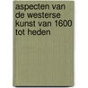Aspecten van de westerse kunst van 1600 tot heden door B. Cardon