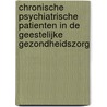 Chronische psychiatrische patienten in de geestelijke gezondheidszorg by Unknown