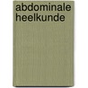 Abdominale heelkunde by R. Kerremans