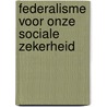 Federalisme voor onze sociale zekerheid door D. Pieters
