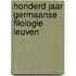 Honderd jaar germaanse filologie leuven