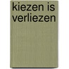 Kiezen is verliezen by Nine Van Haute