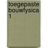 Toegepaste bouwfysica 1 door Hens