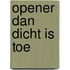 Opener dan dicht is toe