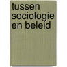 Tussen sociologie en beleid by Unknown