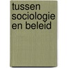 Tussen sociologie en beleid door Onbekend