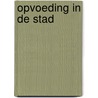 Opvoeding in de stad by Unknown