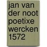 Jan van der noot poetixe wercken 1572 door Porteman