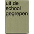 Uit de school gegrepen