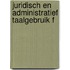 Juridisch en administratief taalgebruik f