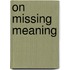 On missing meaning