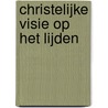 Christelijke visie op het lijden by Depoortere