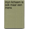 Myn lichaam is ook maar een mens by Arnoud Tanghe