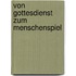 Von gottesdienst zum menschenspiel