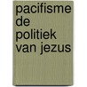 Pacifisme de politiek van jezus by Unknown