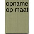 Opname op maat