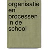 Organisatie en processen in de school by Bernard Verhoeven