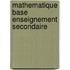 Mathematique base enseignement secondaire