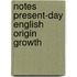 Notes present-day english origin growth