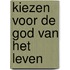 Kiezen voor de god van het leven