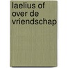 Laelius of over de vriendschap by Cicero