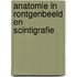 Anatomie in rontgenbeeld en scintigrafie