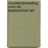 Muziekopvoeding voor de basisschool cpl by Hoet