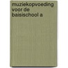 Muziekopvoeding voor de baisischool a door Hoet