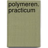 Polymeren. Practicum by F.E. Du Prez