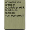 Opstellen van akten en notariele praktijk. Familie- en familiaal vermogensrecht by J. Verstraete