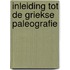 Inleiding tot de griekse paleografie