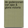 De godenzonen van Ajax & Gloria Victoria by D. Endt