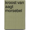 Kroost van aagt morsebel door Gerrit Komrij