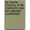 De zwarte meteoor, of De zoektocht naar een geliefde voetbalheld by Tom Egbers
