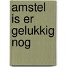 Amstel is er gelukkig nog by Klein