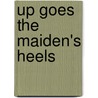 Up goes the maiden's heels door Onbekend