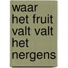 Waar het fruit valt valt het nergens door Heeresma