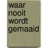 Waar nooit wordt gemaaid