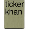 Ticker khan by Gascoigne