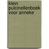 Klein pulcinellenboek voor anneke door Maarten De Vos