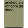 Anekdoten rondom de dood by Harry Mulisch