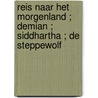 Reis naar het morgenland ; Demian ; Siddhartha ; De steppewolf door Hermann Hesse