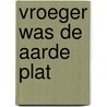 Vroeger was de aarde plat door Marten Toonder