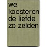 We koesteren de liefde zo zelden by B. Gowdy