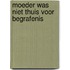 Moeder was niet thuis voor begrafenis