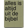 Alles is altijd uit de bijbel door P.H. Steenhuis