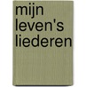 Mijn leven's liederen by Remco Campert