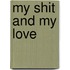 My shit and my love
