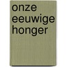 Onze eeuwige honger by Vreede
