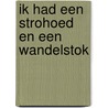 Ik had een strohoed en een wandelstok door Arends